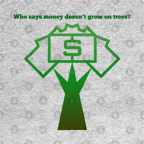 Money Doesnt Grow On Trees Money Long Sleeve T Shirt Teepublic