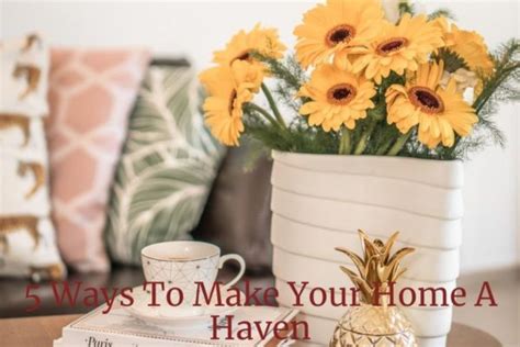 5 Ways To Make Your Home A Haven Simple Inspired Blog