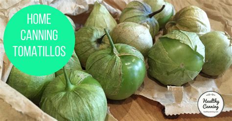 Home Canning Tomatillos Healthy Canning