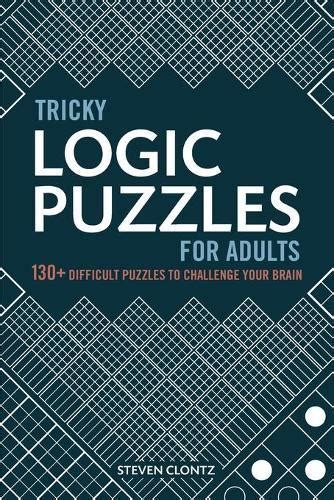 Model, it'll provide hours of fun for little speedsters. Tricky Logic Puzzles for Adults: 130+ Difficult Puzzles to ...