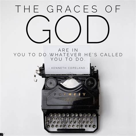 The Graces Of God Are In You To Do Whatever Hes Called You To Do