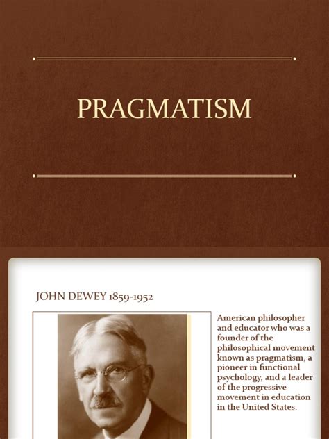 Pragmatism Pragmatism John Dewey