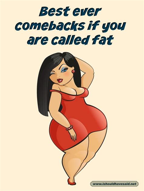 17 best ever comebacks when someone fat shames you i should have said fat quotes funny fat