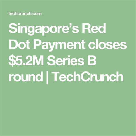 For more information, please click here. Singapore's Red Dot Payment closes $5.2M Series B round ...