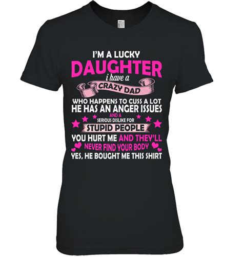 i m a lucky daughter i have a crazy dad who happens to cuss a lot shirt teeherivar