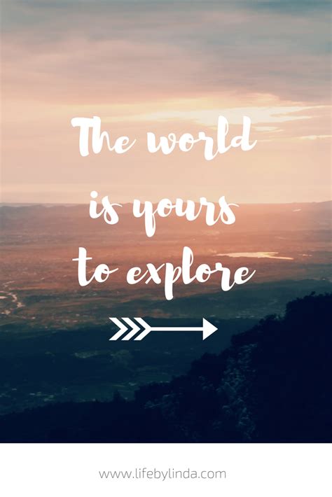 The World Is Yours To Explore Life By Linda Travel