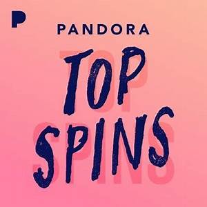 Pandora Top Spins Chart Playlist Created By Pandora Pandora