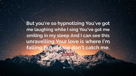 Demi Lovato Quote But Youre So Hypnotizing Youve Got Me Laughing