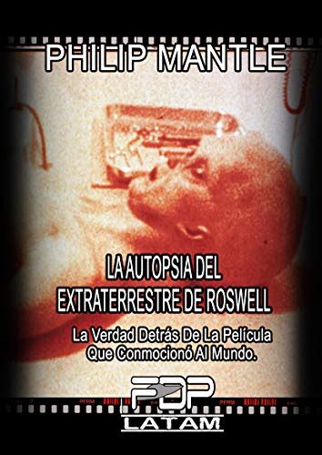 La Autopsia De Extraterrestre De Roswell La Verdad Detrás De La