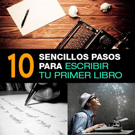 10 Sencillos Pasos Para Aprender Como Escribir Tu Primer Libro Cómo