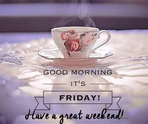 Hot Tea Good Morning Friday And Great Weekend Quote Pictures Photos