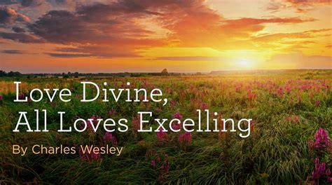 Hymn Love Divine All Loves Excelling By Charles Wesley