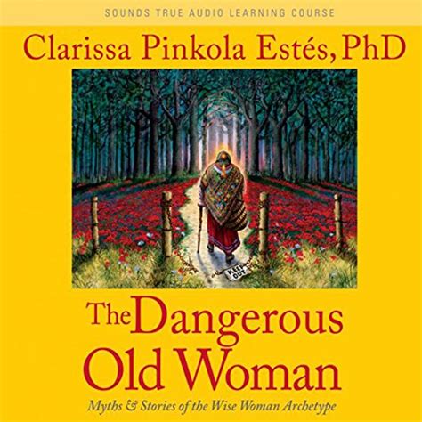 Dangerous Old Woman Myths And Stories Of The Wise Woman