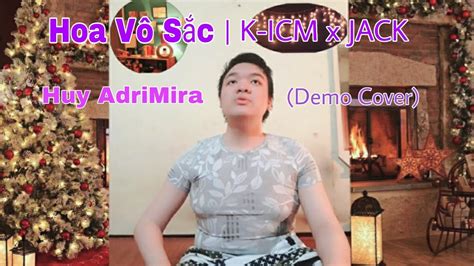 Check spelling or type a new query. Hoa Vô Sắc | K-ICM x Jack | Huy AdriMira Cover (Demo ...