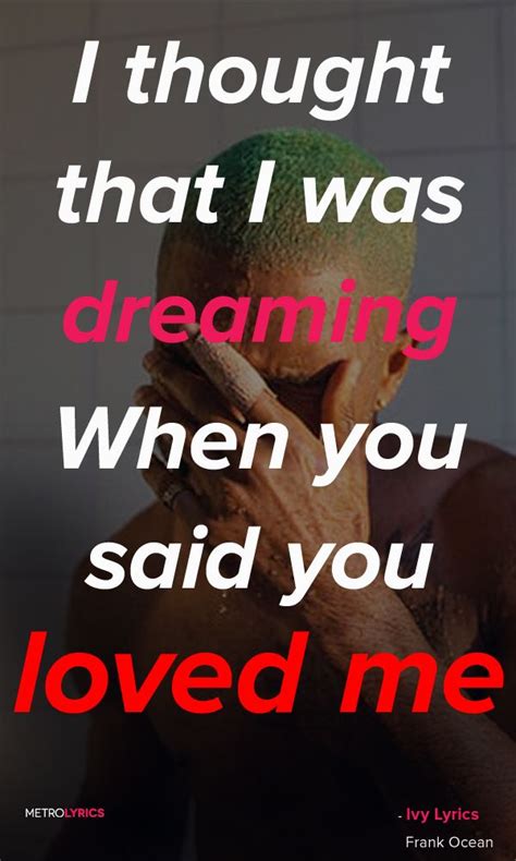 Frank Ocean Ivy Lyrics And Quotes I Thought That I Was Dreaming When