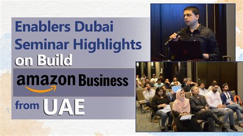 Enablers Dubai Seminar Highlights On Build Amazon Business From Uae