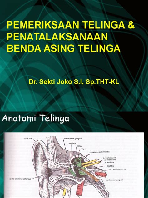 1.biasanya makanan atau permainan 2.lazimnya berlaku dikalangan kanak2 manifestasi klinikal : Benda Asing Telinga