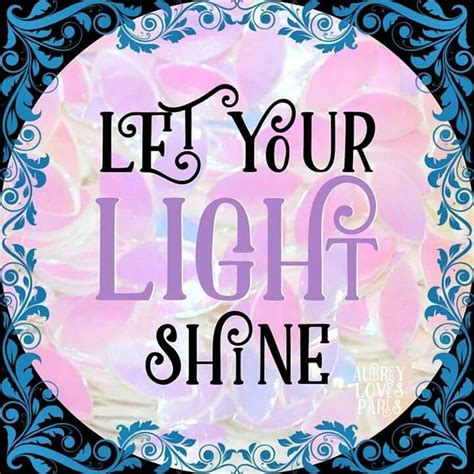Let Your Light Shine Let Your Light Shine Live Life Happy Life Mantras