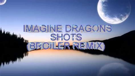 Imagine Dragons Shots Broiler Remix Lyrics Youtube