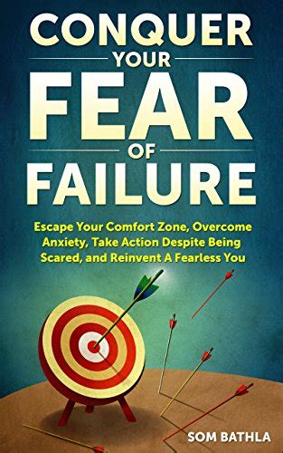 Conquer Your Fear Of Failure Escape Your Comfort Zone Overcome Anxiety Take Action Despite