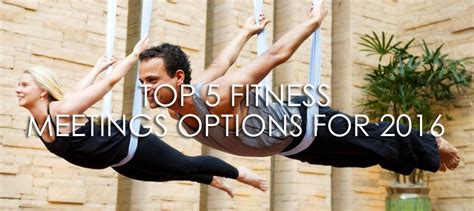 Top 5 Fitness Meetings Options For 2016