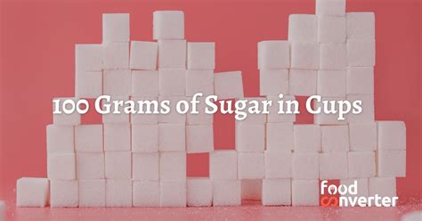 100 Grams Of Sugar In Cups Food Converter
