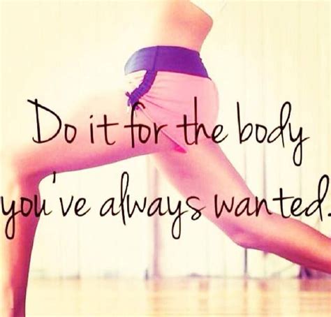 Do It For The Body Youve Always Wanted Fitness Motivation Body