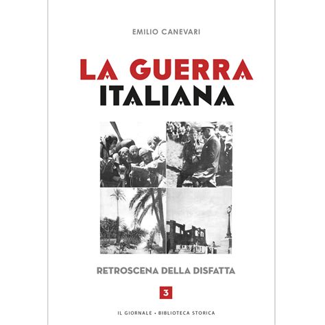 La Guerra Italiana Retroscena Della Disfatta Di Emilio Canevari Vol 3 Store Ilgiornale
