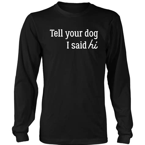 Tell Your Dog Hi Long Sleeve Tee District Long Sleeve Shirt Black
