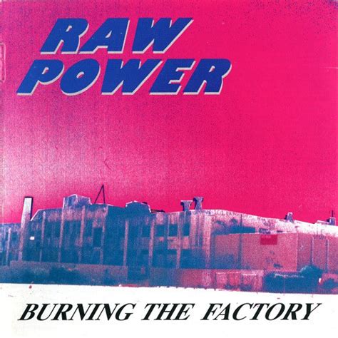 Raw Power Burning The Factory Releases Discogs