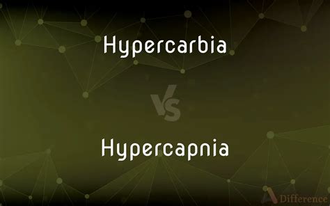 Hypercarbia Vs Hypercapnia — Whats The Difference