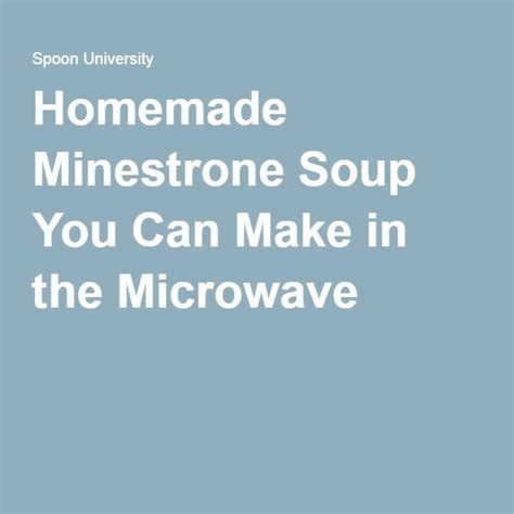 Never put a can in the microwave. i know op asked about campbell's soup specifically but in campbell's® soup is usually concentrated and likely won't taste good unless it is watered down you make a bit of a nest in a fire that's been burning long enough to be manipulated without going out. Homemade Minestrone Soup You Can Make in the Microwave ...