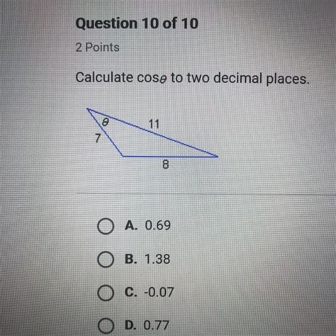 Is there a way to find the sine, cosine, tangent, cosecant, secant, and cotangent of a single angle without using a calculator? Calculate cos theta to two decimal places. A. 0.69 B. 1.38 ...