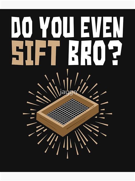 Do You Even Sift Bro Archaeology Poster For Sale By Jaygo Redbubble