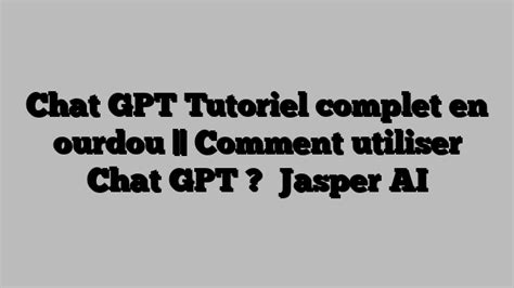 Chat GPT Tutoriel Complet En Ourdou Comment Utiliser Chat GPT