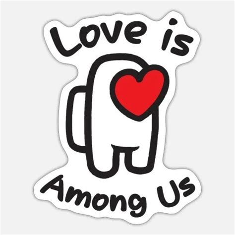 Love Is Among Us Glossy Sticker Funny Vinyl Decal Among Us Game Meme