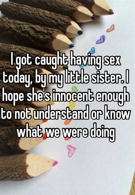 I Got Caught Having Sex Today By My Little Sister I Hope She S Innocent Enough To Not