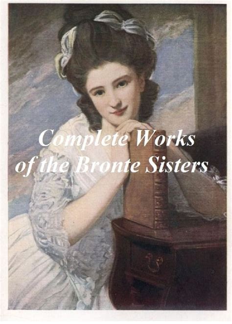 The Bronte Sisters Complete Works Jane Eyre Wuthering Heights The Tenant Of Wildfell Hall