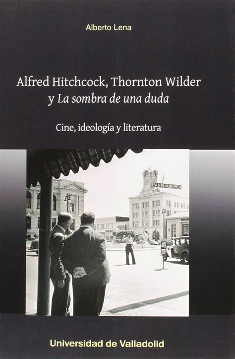 Alfred Hitchcock Thornton Wilder Y La Sombra De Una Duda Cine