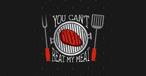 funny bbq grill master joke you can t beat my meat you cant beat my meat t shirt teepublic