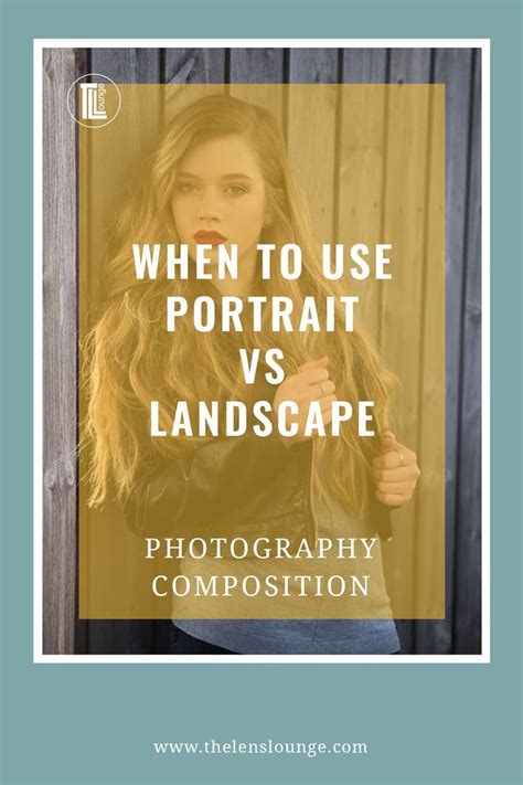 Discover When To Use Portrait Vs Landscape Orientation In Photography
