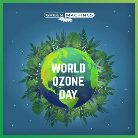 International Day For The Preservation Of The Ozone Layer Green Machines