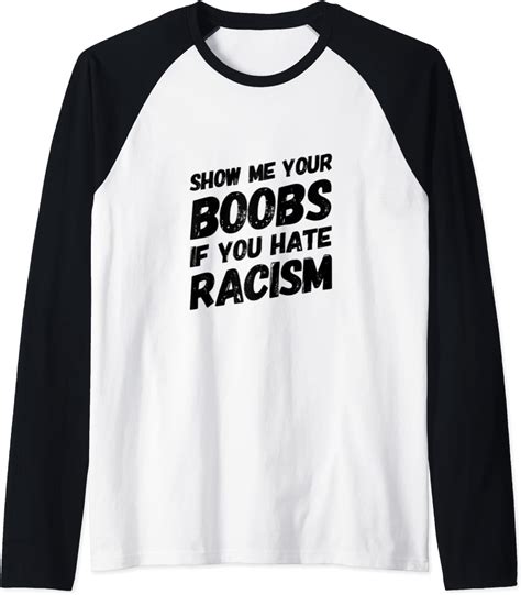 Show Me Your Boobs If You Hate Racism Raglan Baseball Tee
