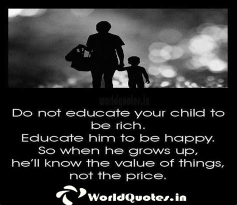 Do Not Educate Your Child To Be Rich Educate Him To Be Happy So When