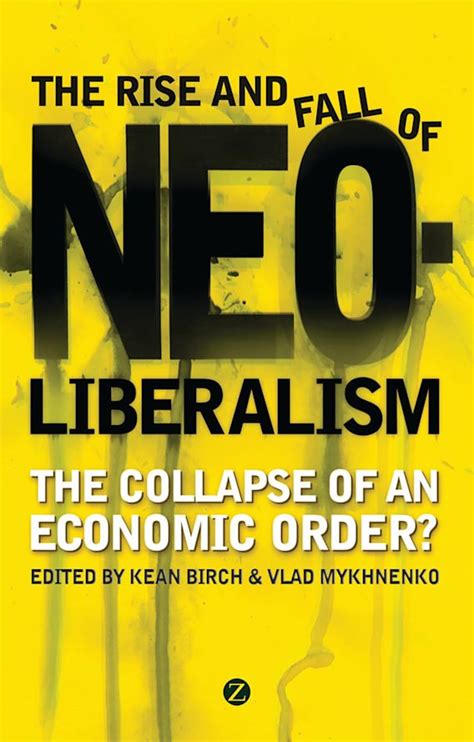 The Rise And Fall Of Neoliberalism The Collapse Of An Economic Order