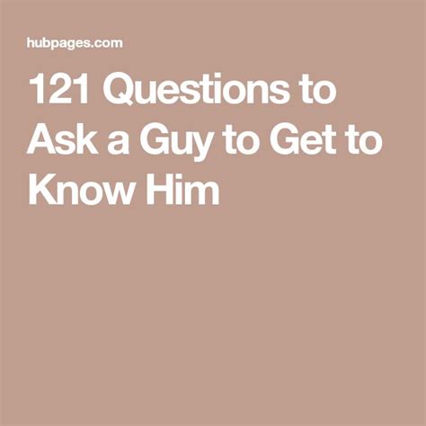 121 Questions To Ask A Guy To Get To Know Him Questions To Ask Guys