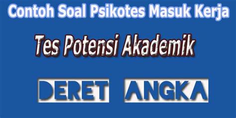 Psikotes berasal dari kata physico yang artinya mental fisik yang dimiliki seorang manusia, sedangkan tes merupakan ujian. Tes Psikotes Kerja Potensi Akademik Deret Angka / Pola ...