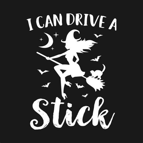 Yes I Can Drive A Stick By Eugenex Funny Halloween Memes Witch Quotes Halloween Quotes