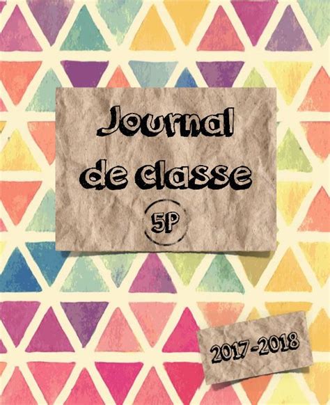 Voir plus d'idées sur le thème journal de classe, cahier de la maitresse, gestion de classe. Journal de classe 2017-2018 sur le modèle d'Idécole (http://www.idecole.com/cahier-de-la ...