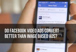 Do Facebook Video Ads Convert Better Than Image Based Ads